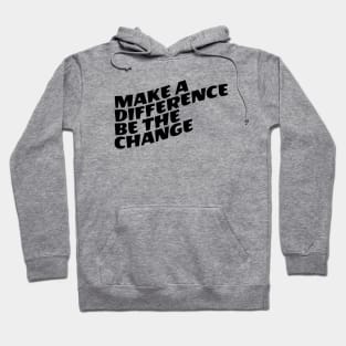 Make A Difference Be The Change Hoodie